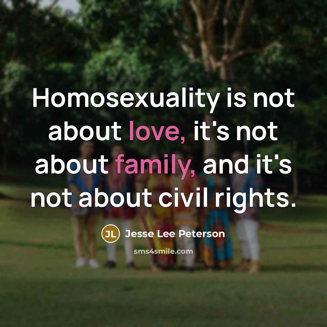 “Homosexuality is not about love, it's not about family, and…” quote by Jesse Lee Peterson
