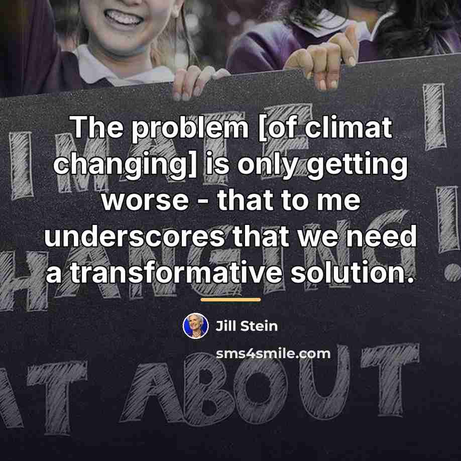 “The problem [of climat changing] is only getting worse -…” quote by Jill Stein