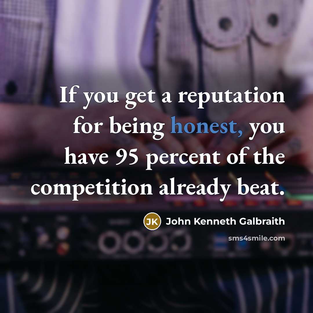 “If you get a reputation for being honest, you have…” quote by John Kenneth Galbraith