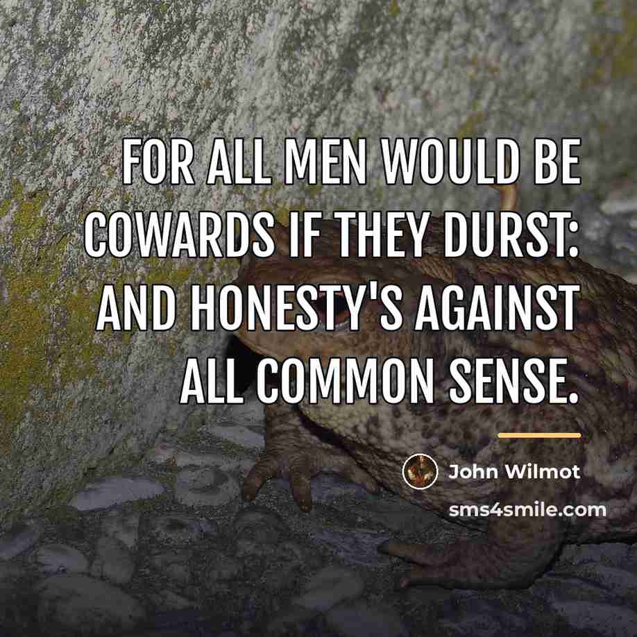 “For all Men would be Cowards if they durst: And…” quote by John Wilmot