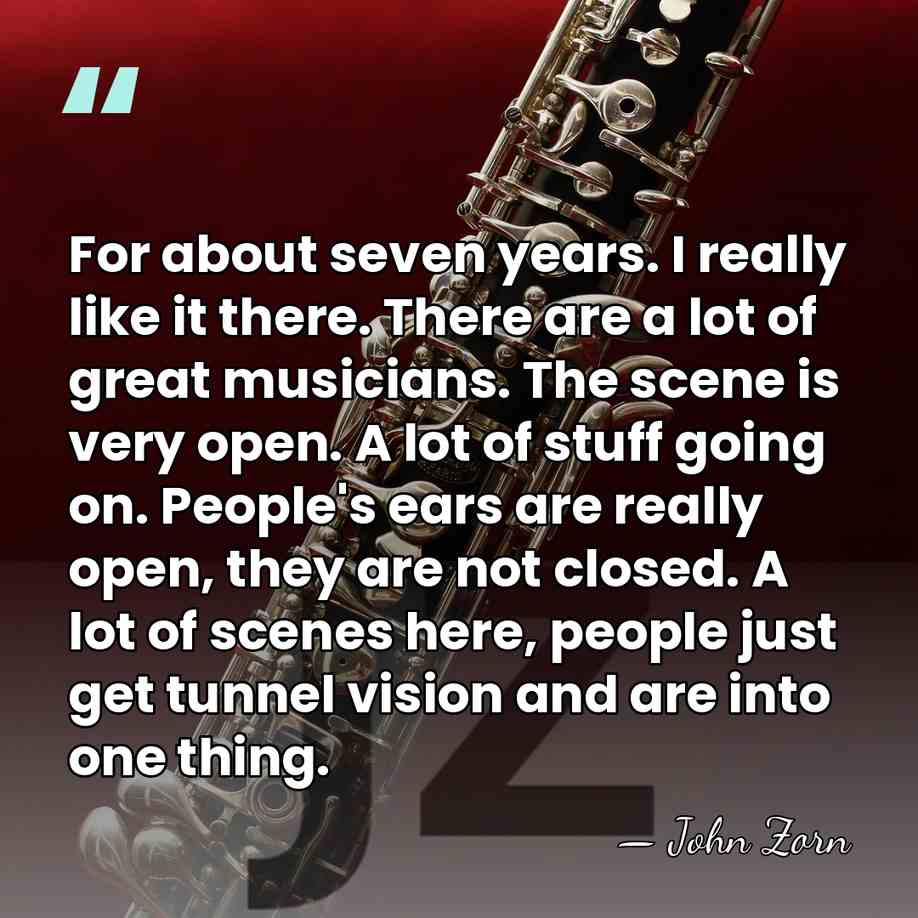 For about seven years. I really like it there. There are a&hellip; - John Zorn