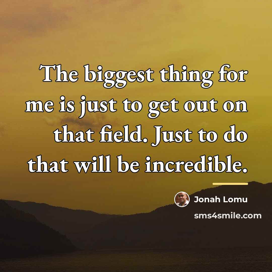 “The biggest thing for me is just to get out…” quote by Jonah Lomu