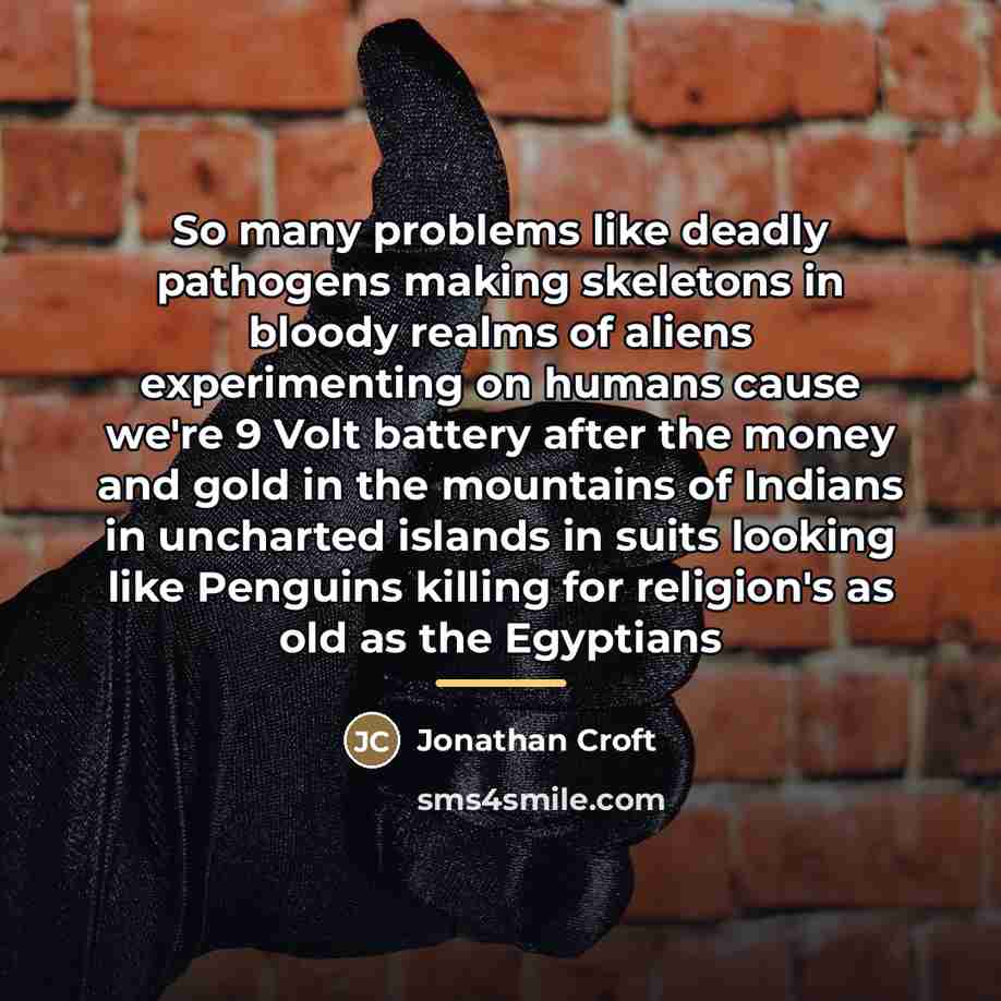 “So many problems like deadly pathogens making skeletons in bloody…” quote by Jonathan Croft