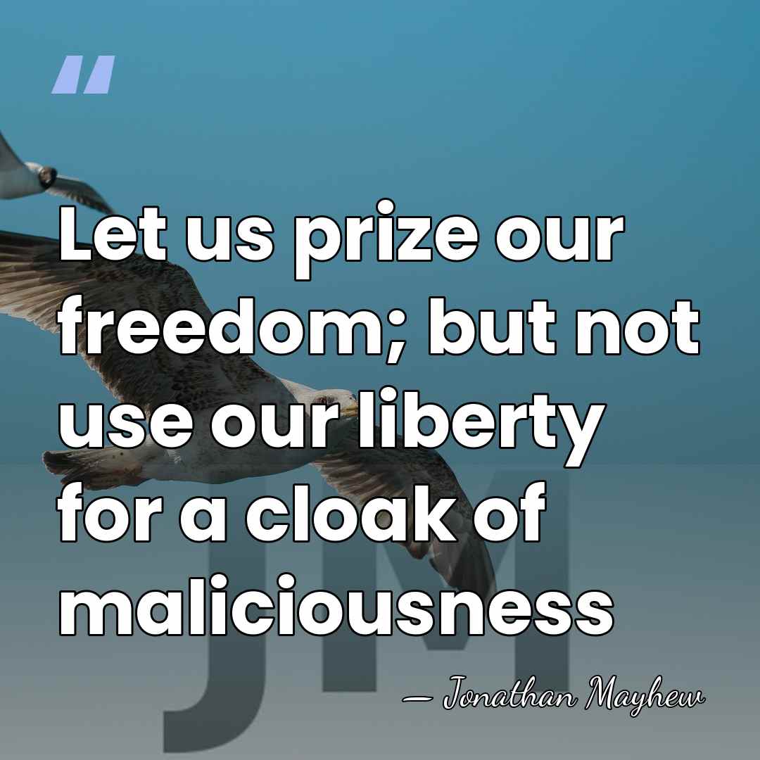 Let us prize our freedom; but not use our liberty for a&hellip; - Jonathan Mayhew
