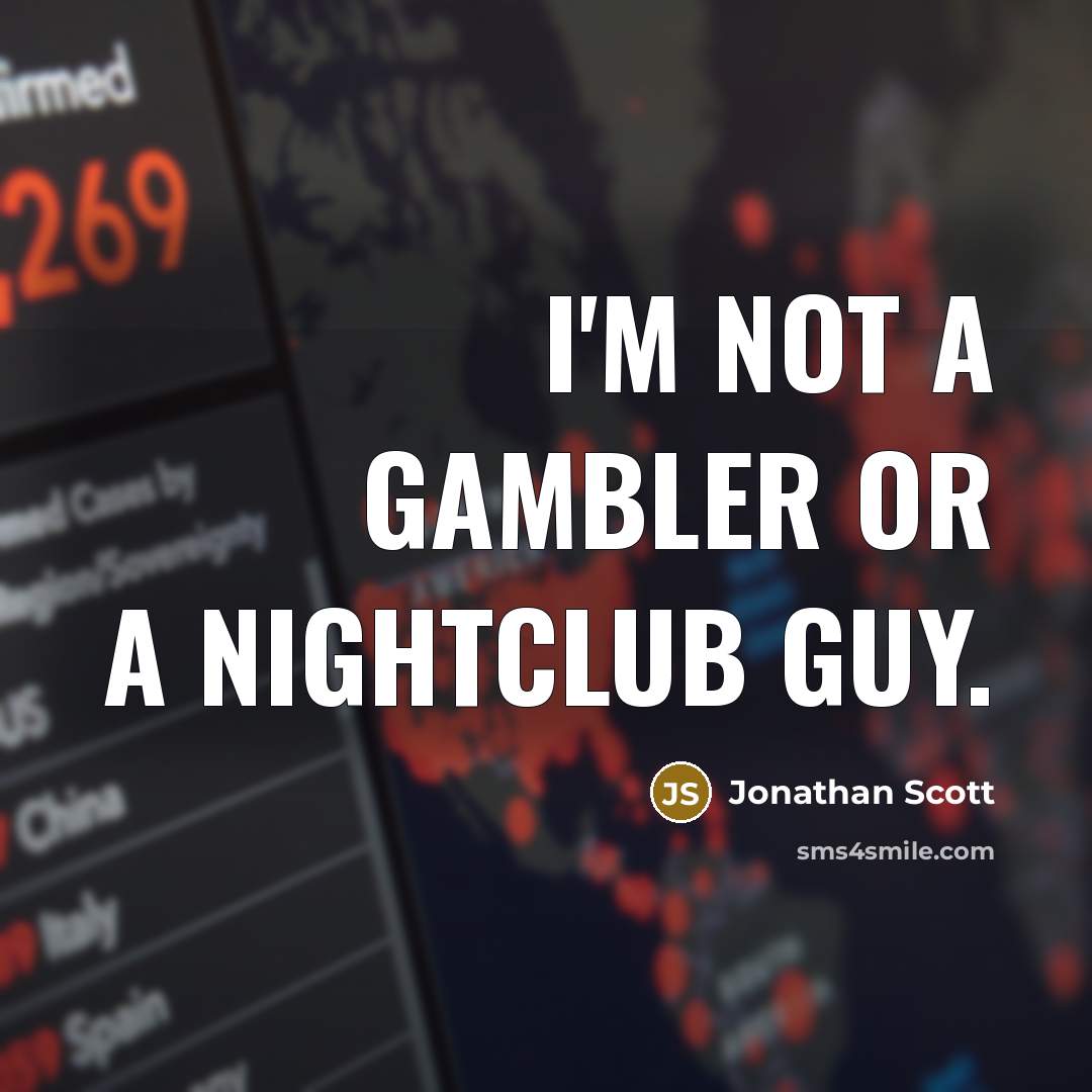 “I'm not a gambler or a nightclub guy.…” quote by Jonathan Scott