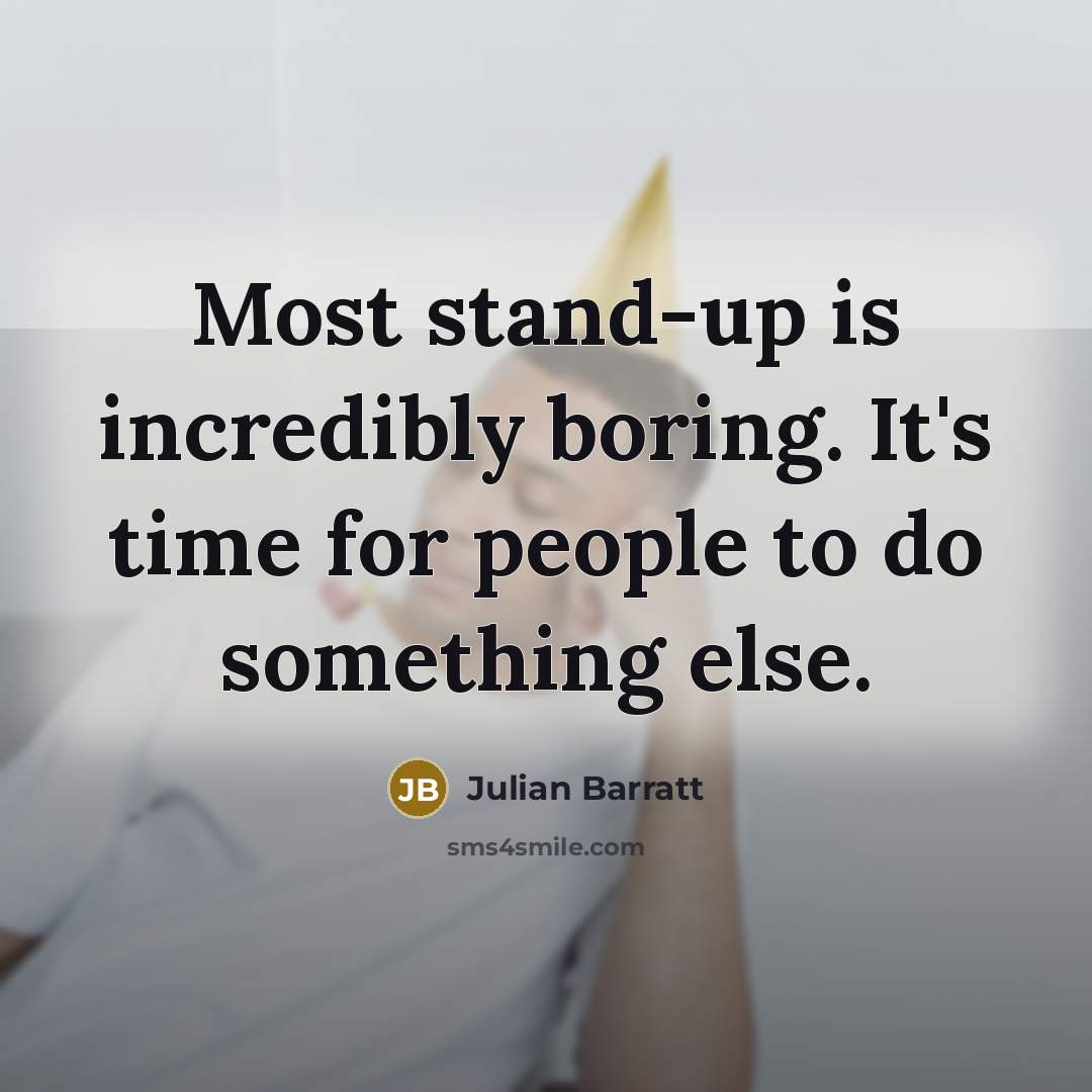 “Most stand-up is incredibly boring. It's time for people to…” quote by Julian Barratt