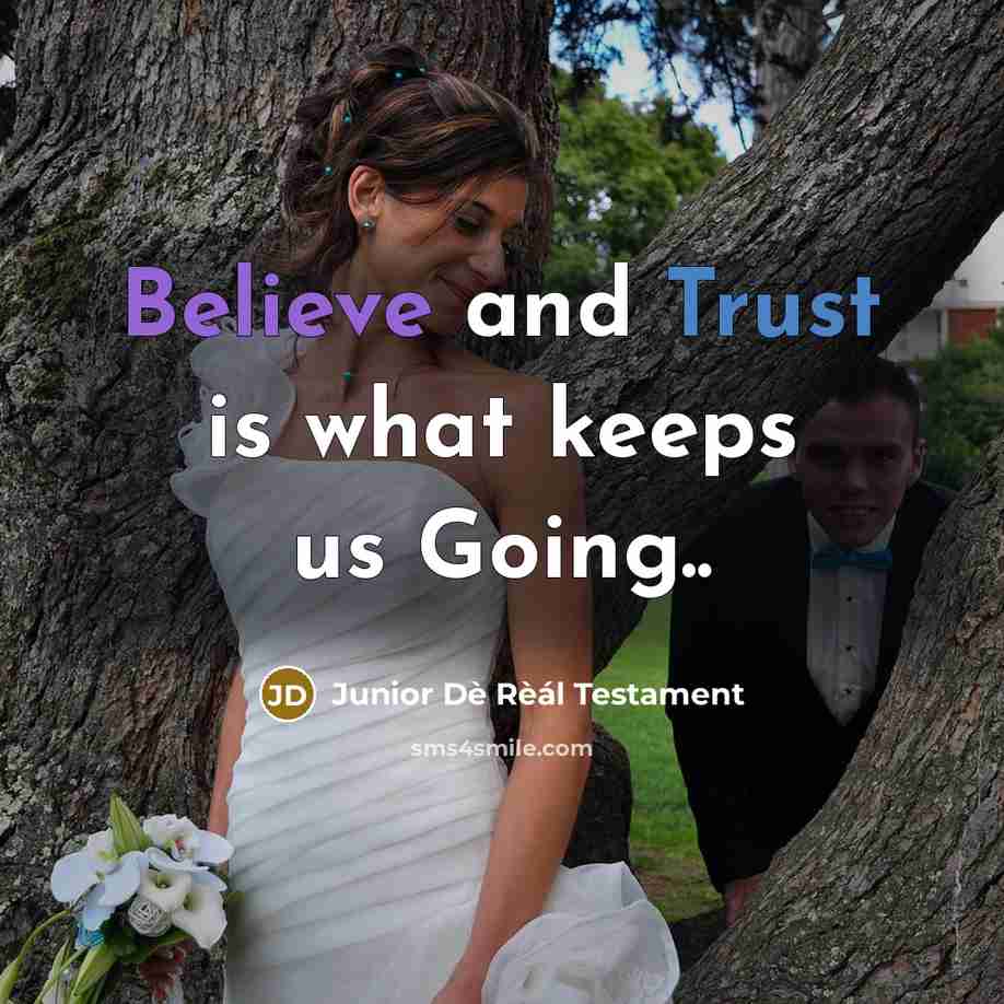 “Believe and Trust is what keeps us Going..” quote by Junior Dè Rèál Testament