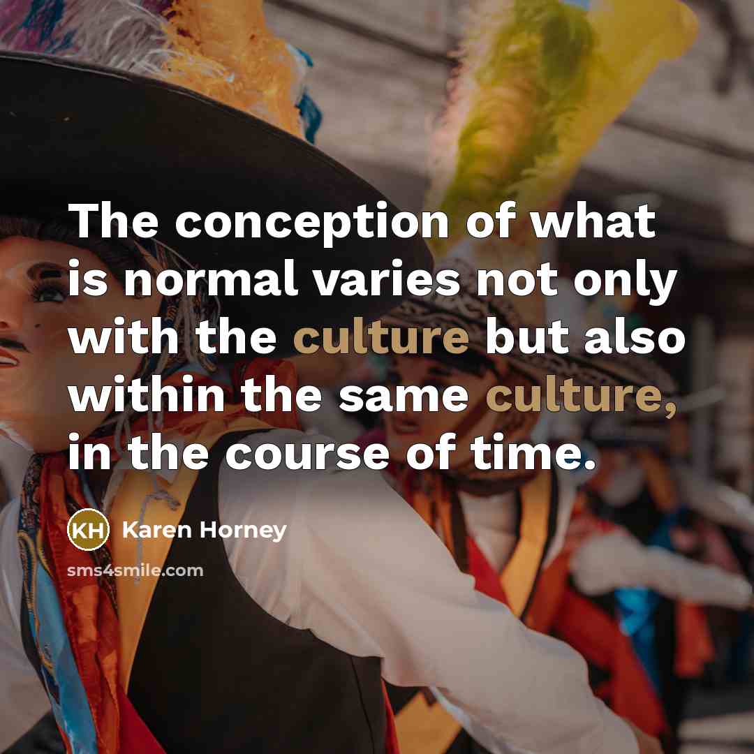 “The conception of what is normal varies not only with…” quote by Karen Horney