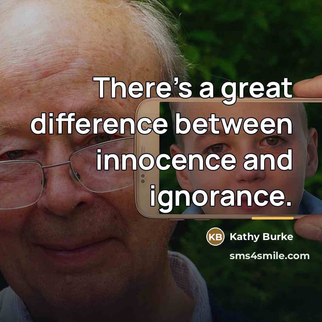 “There's a great difference between innocence and ignorance.…” quote by Kathy Burke