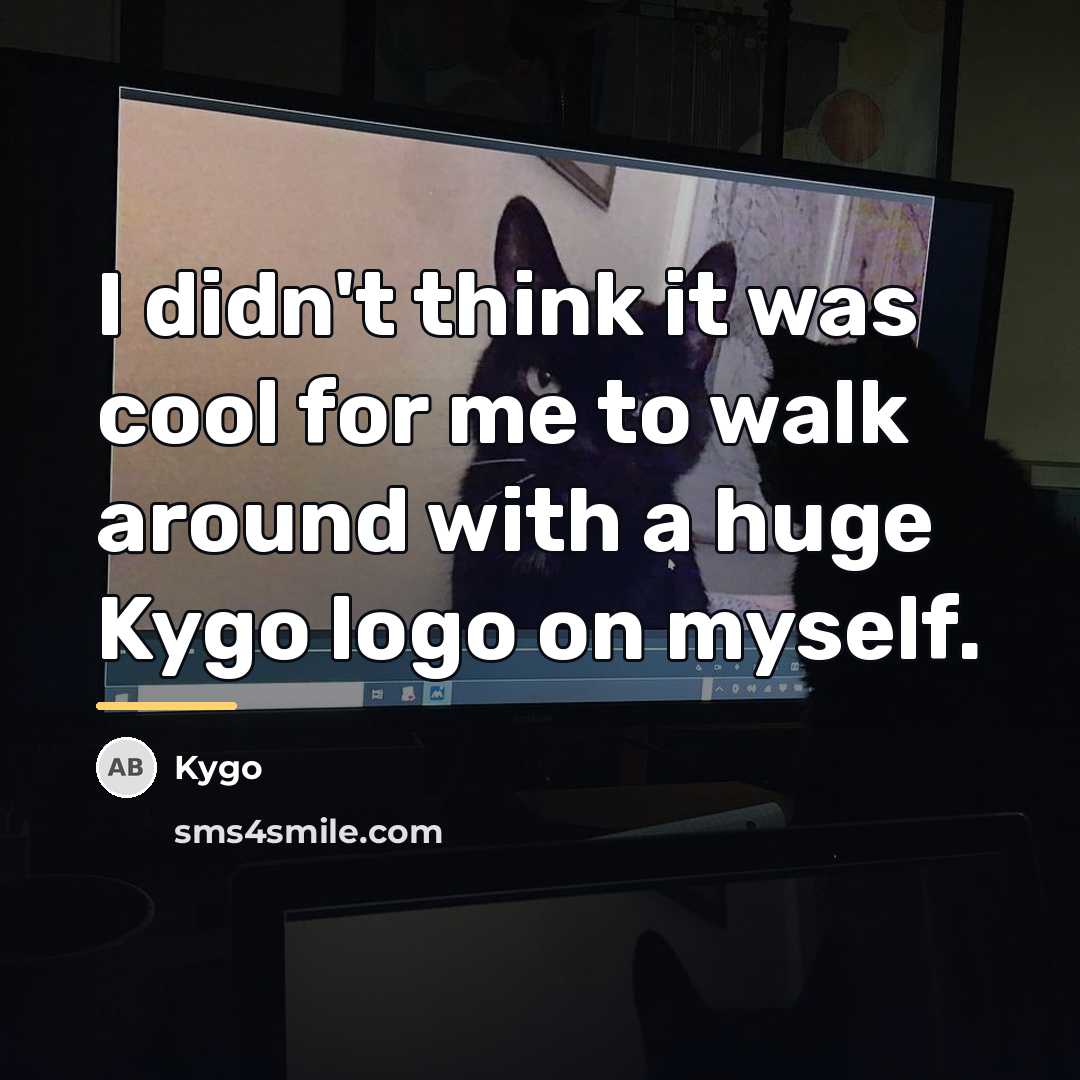“I didn't think it was cool for me to walk…” quote by Kygo