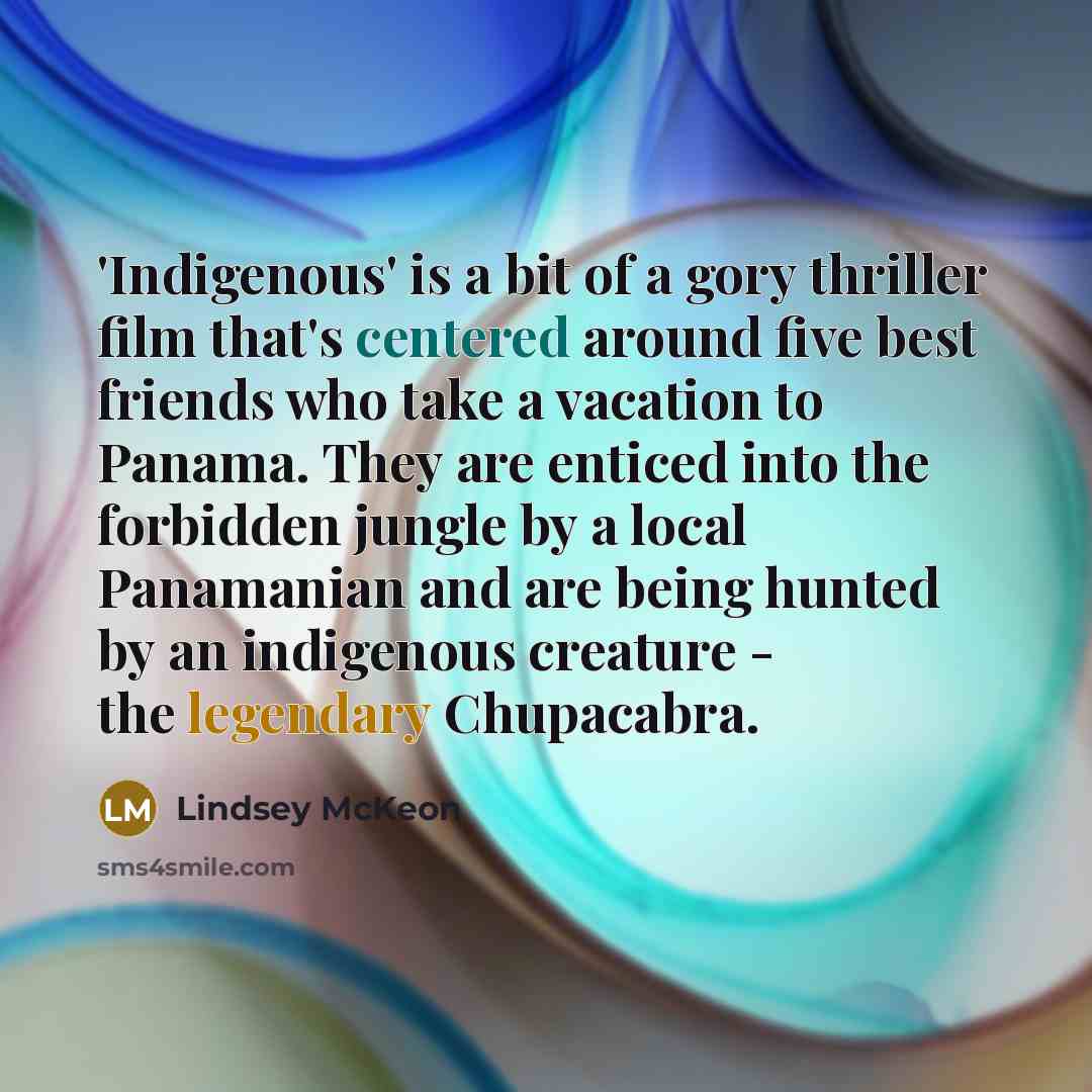 “'Indigenous' is a bit of a gory thriller film that's…” quote by Lindsey McKeon