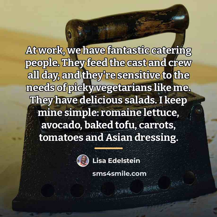 “At work, we have fantastic catering people. They feed the…” quote by Lisa Edelstein