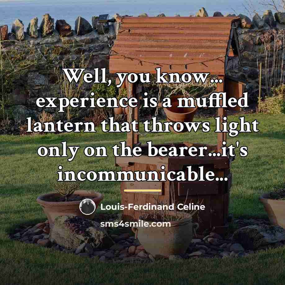 “Well, you know... experience is a muffled lantern that throws…” quote by Louis-Ferdinand Celine