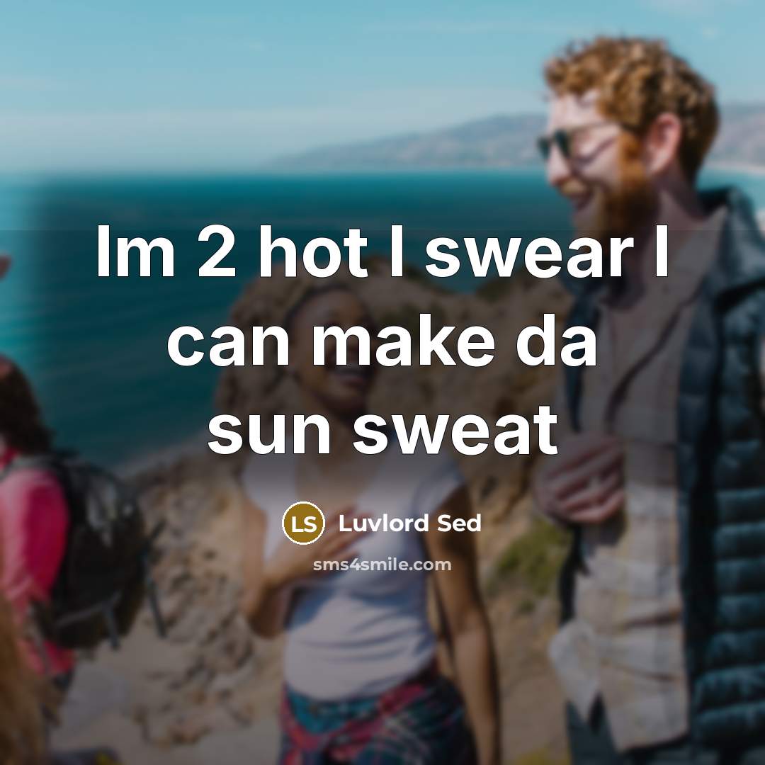 “Im 2 hot I swear I can make da sun…” quote by Luvlord Sed