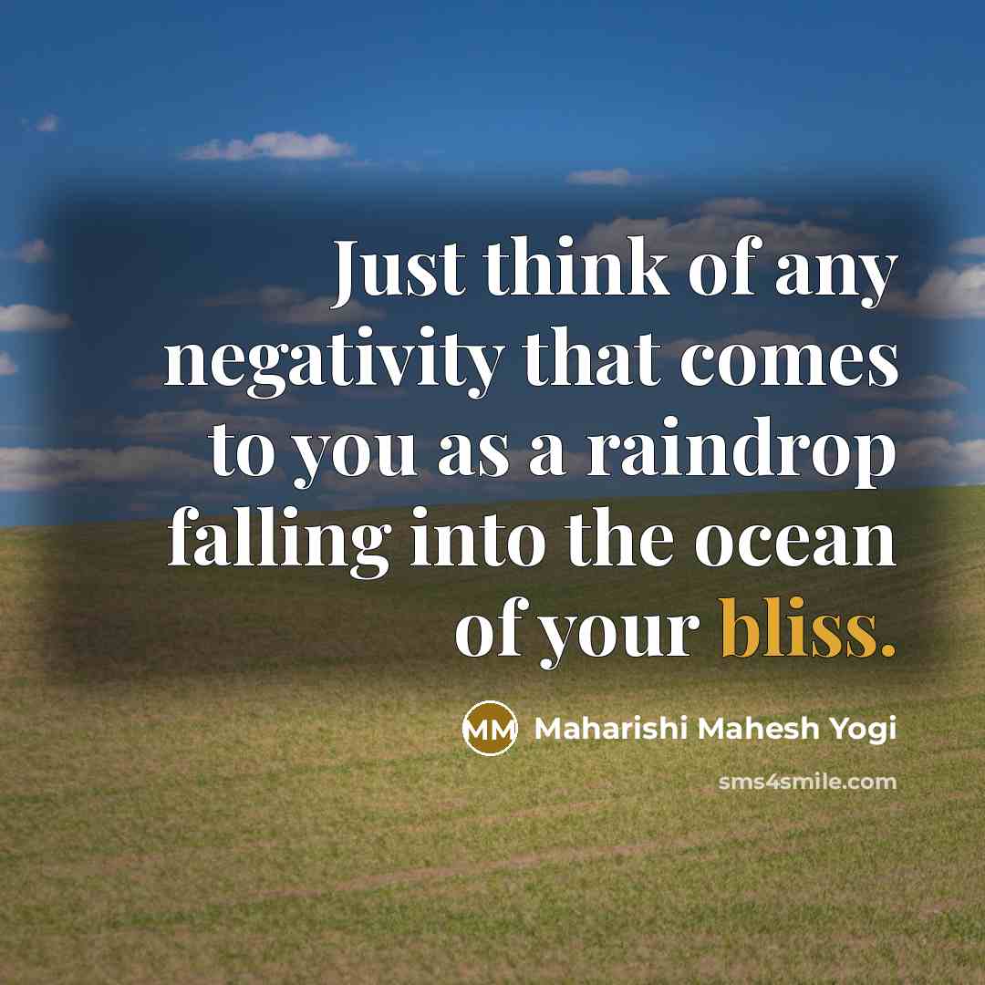 “Just think of any negativity that comes to you as…” quote by Maharishi Mahesh Yogi