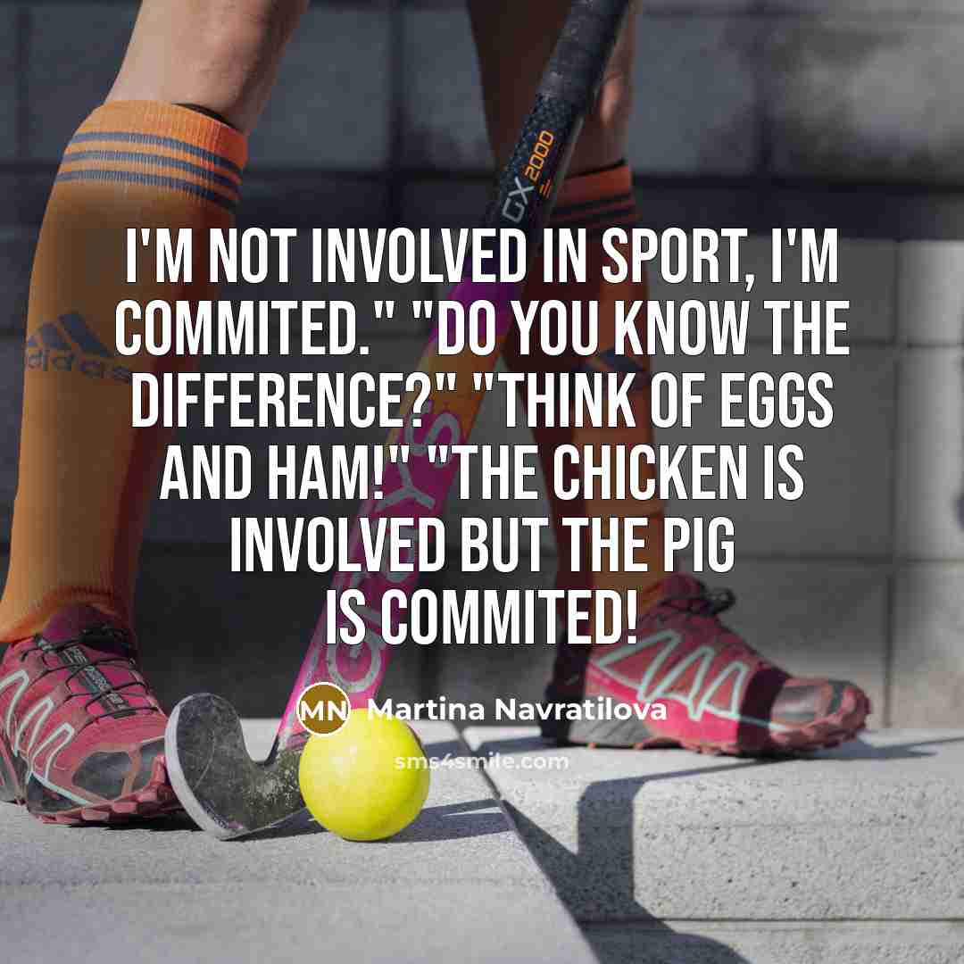 “"I'm not involved in sport, I'm commited." "Do you know…” quote by Martina Navratilova