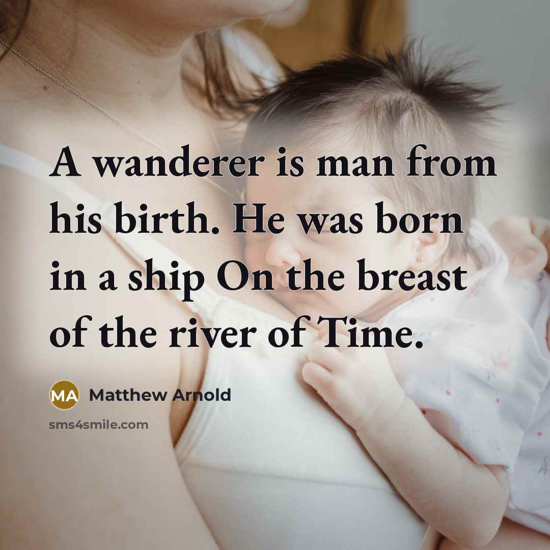“A wanderer is man from his birth. He was born…” quote by Matthew Arnold