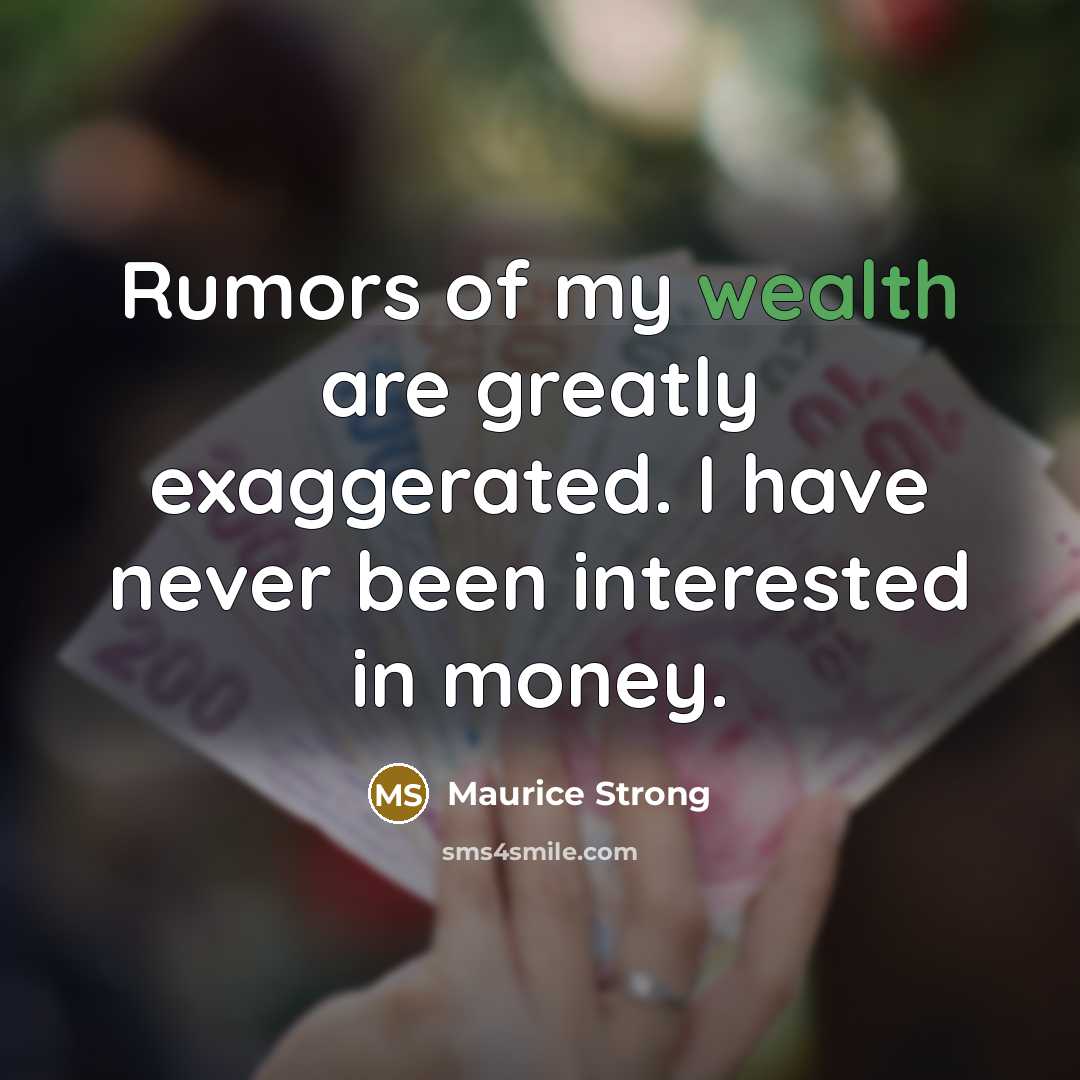 “Rumors of my wealth are greatly exaggerated. I have never…” quote by Maurice Strong