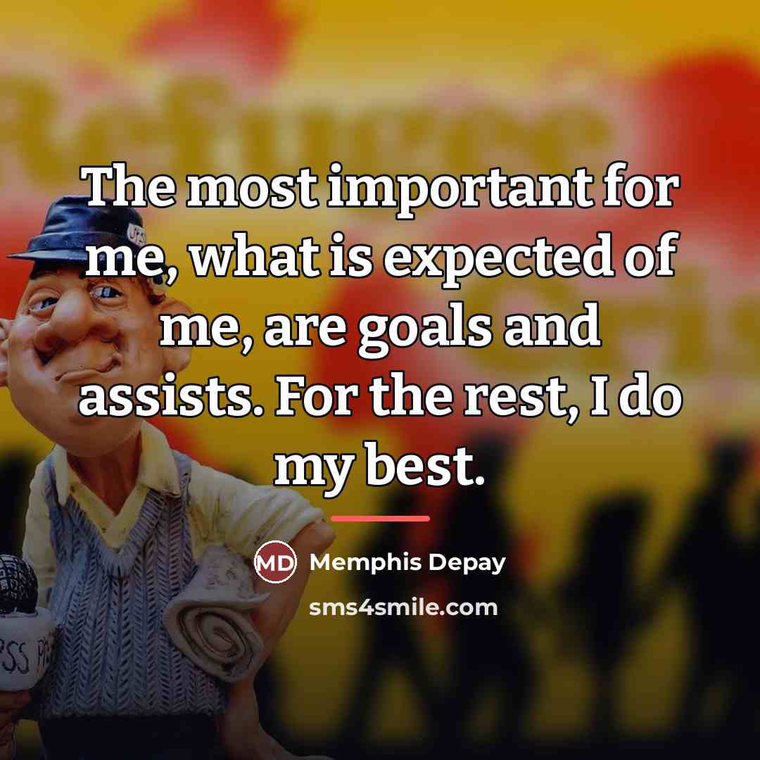“The most important for me, what is expected of me,…” quote by Memphis Depay