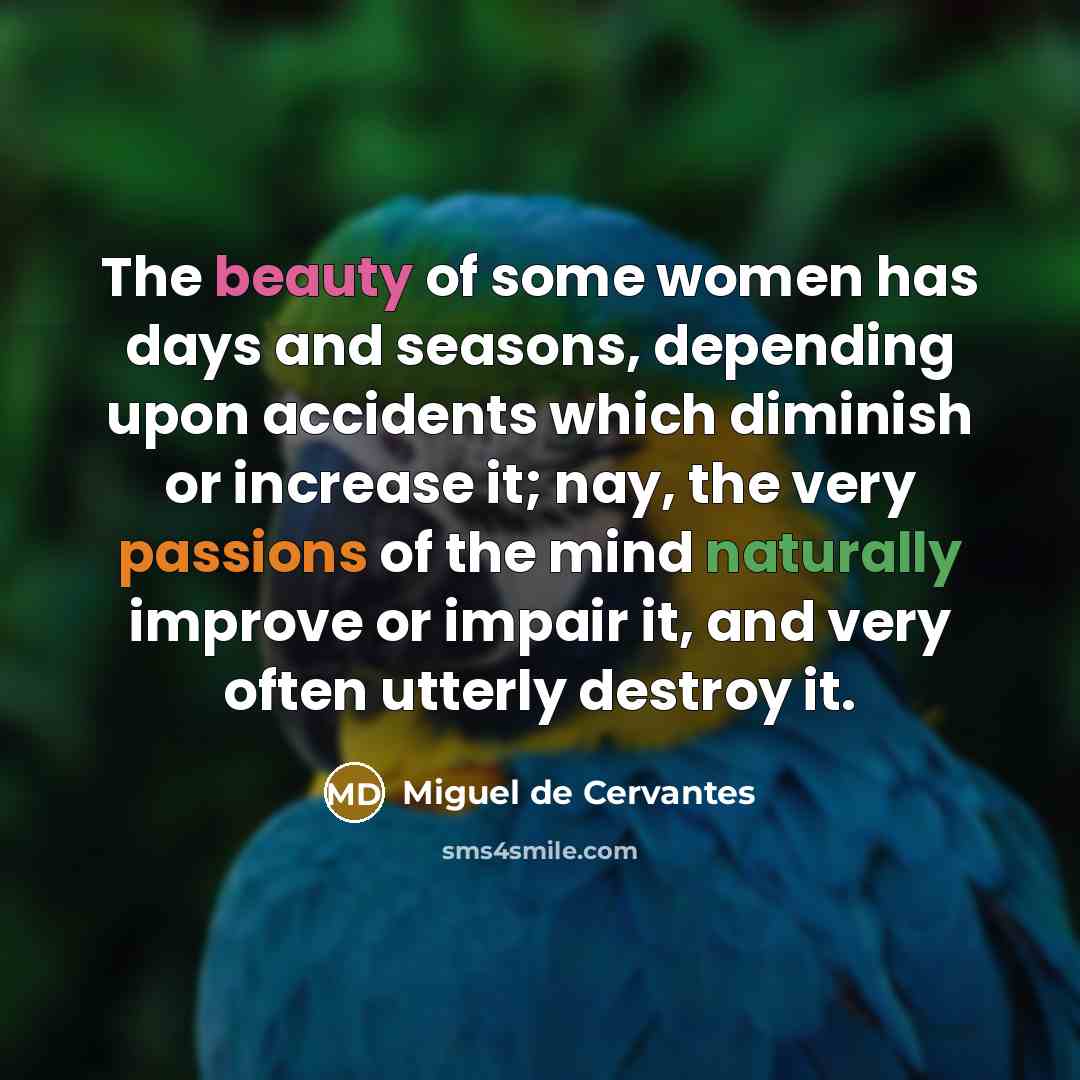 “The beauty of some women has days and seasons, depending…” quote by Miguel de Cervantes