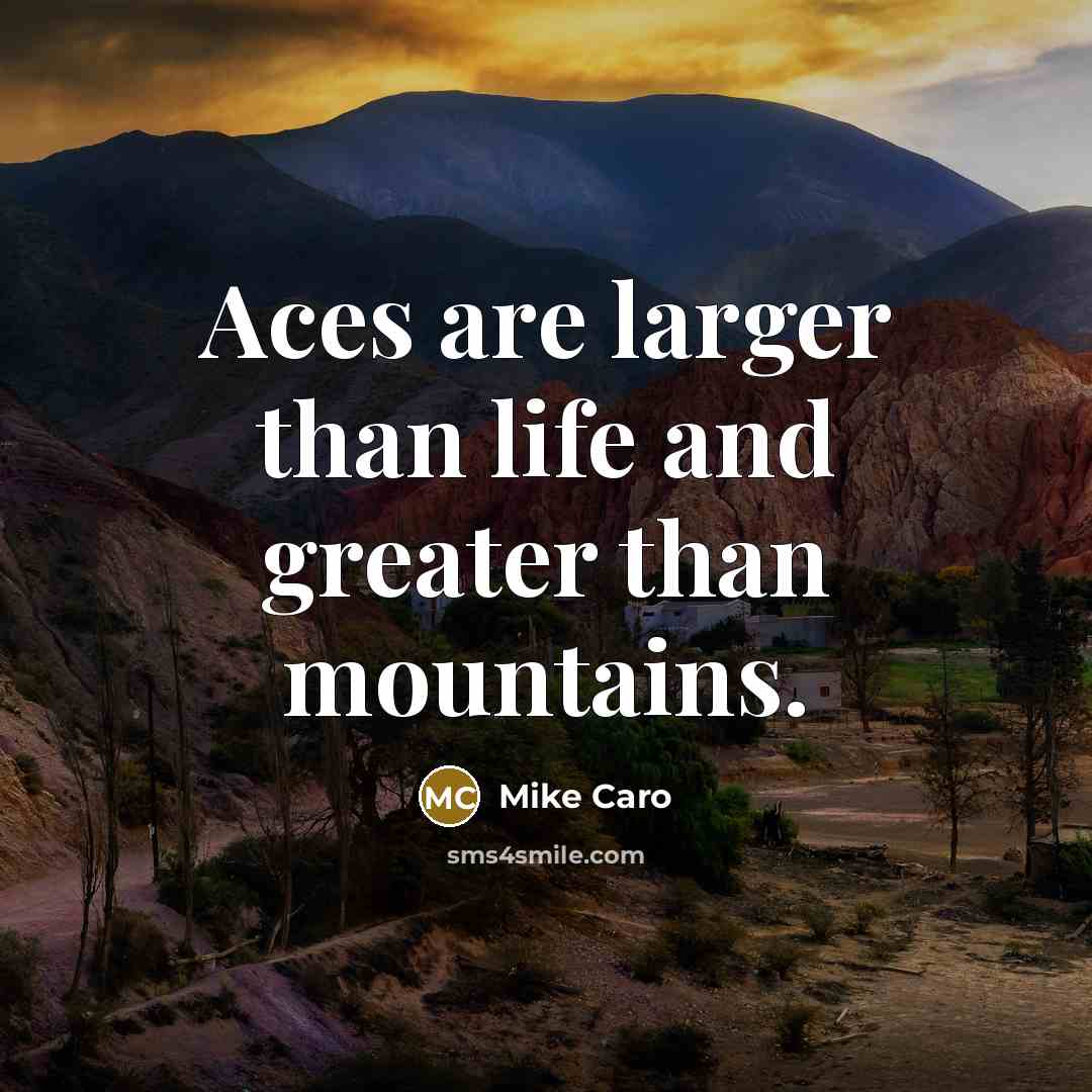 “Aces are larger than life and greater than mountains.…” quote by Mike Caro