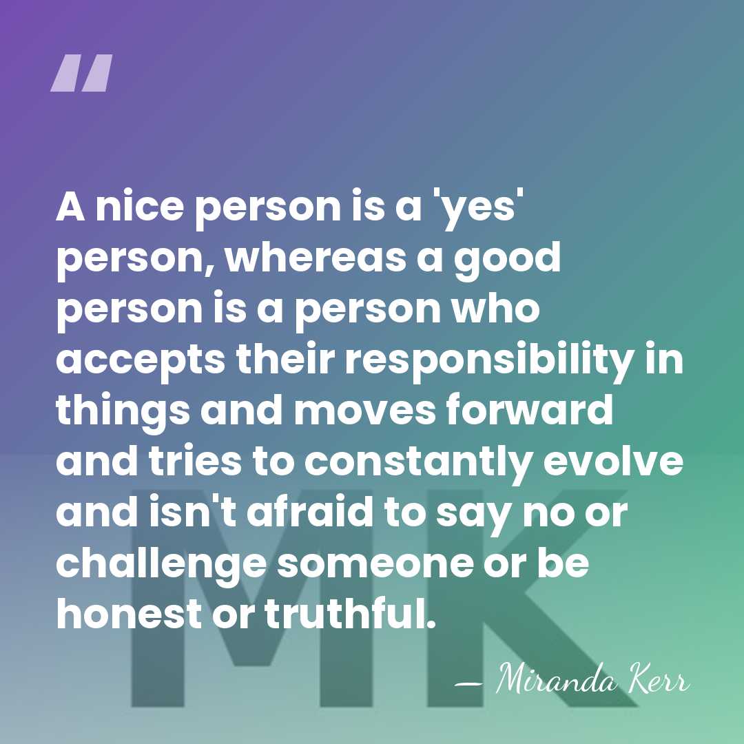 A nice person is a 'yes' person, whereas a good person is&hellip; - Miranda Kerr