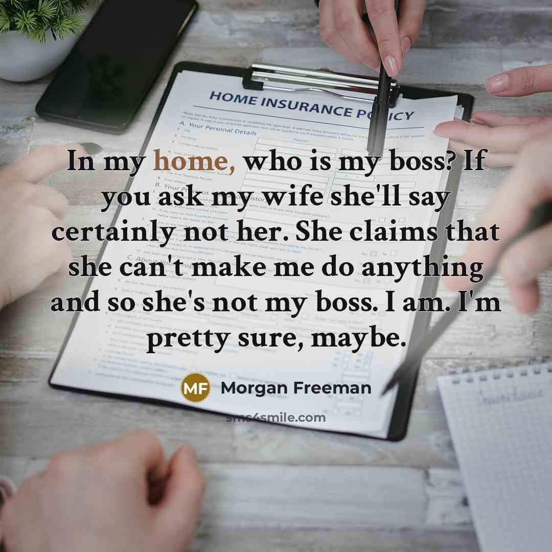 “In my home, who is my boss? If you ask…” quote by Morgan Freeman