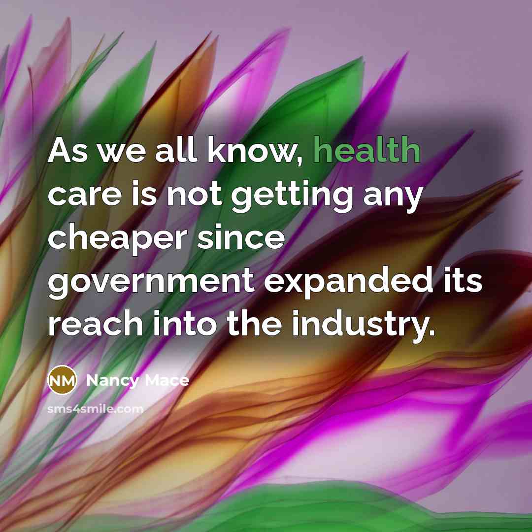 “As we all know, health care is not getting any…” quote by Nancy Mace