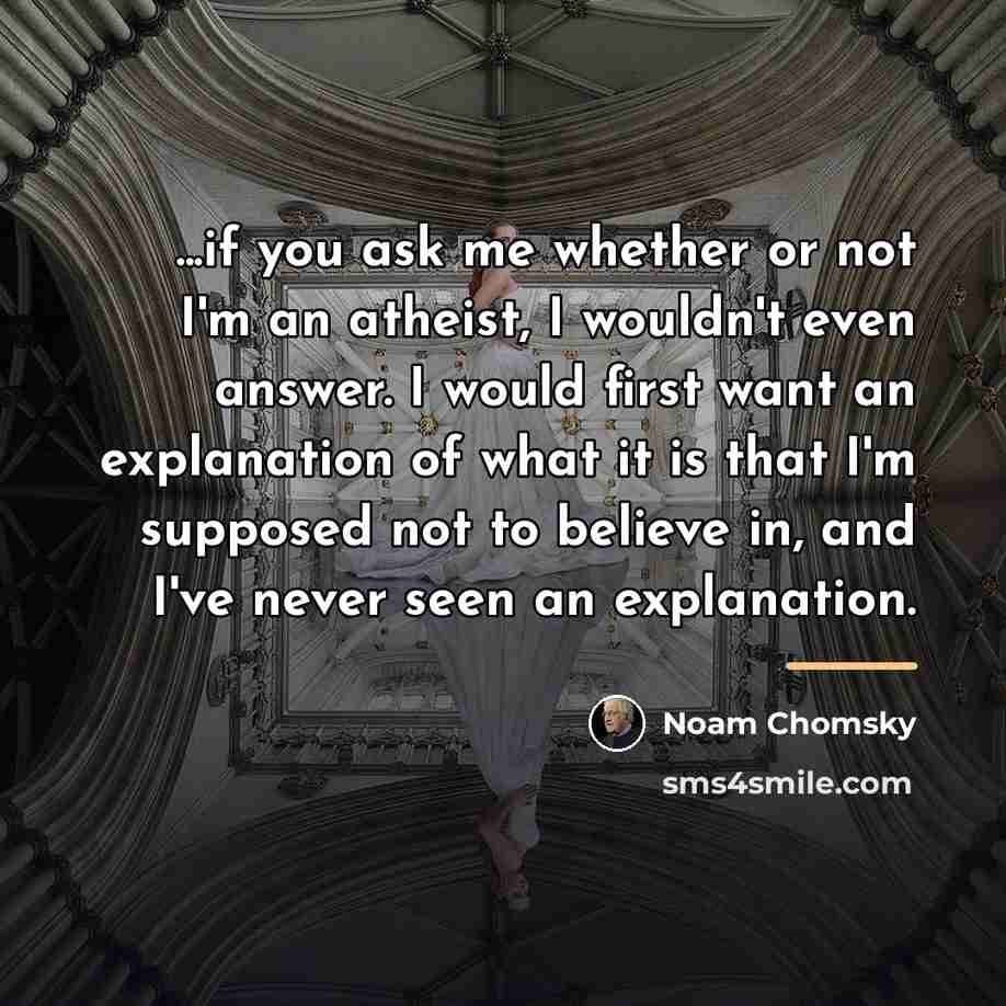 “...if you ask me whether or not I'm an atheist,…” quote by Noam Chomsky