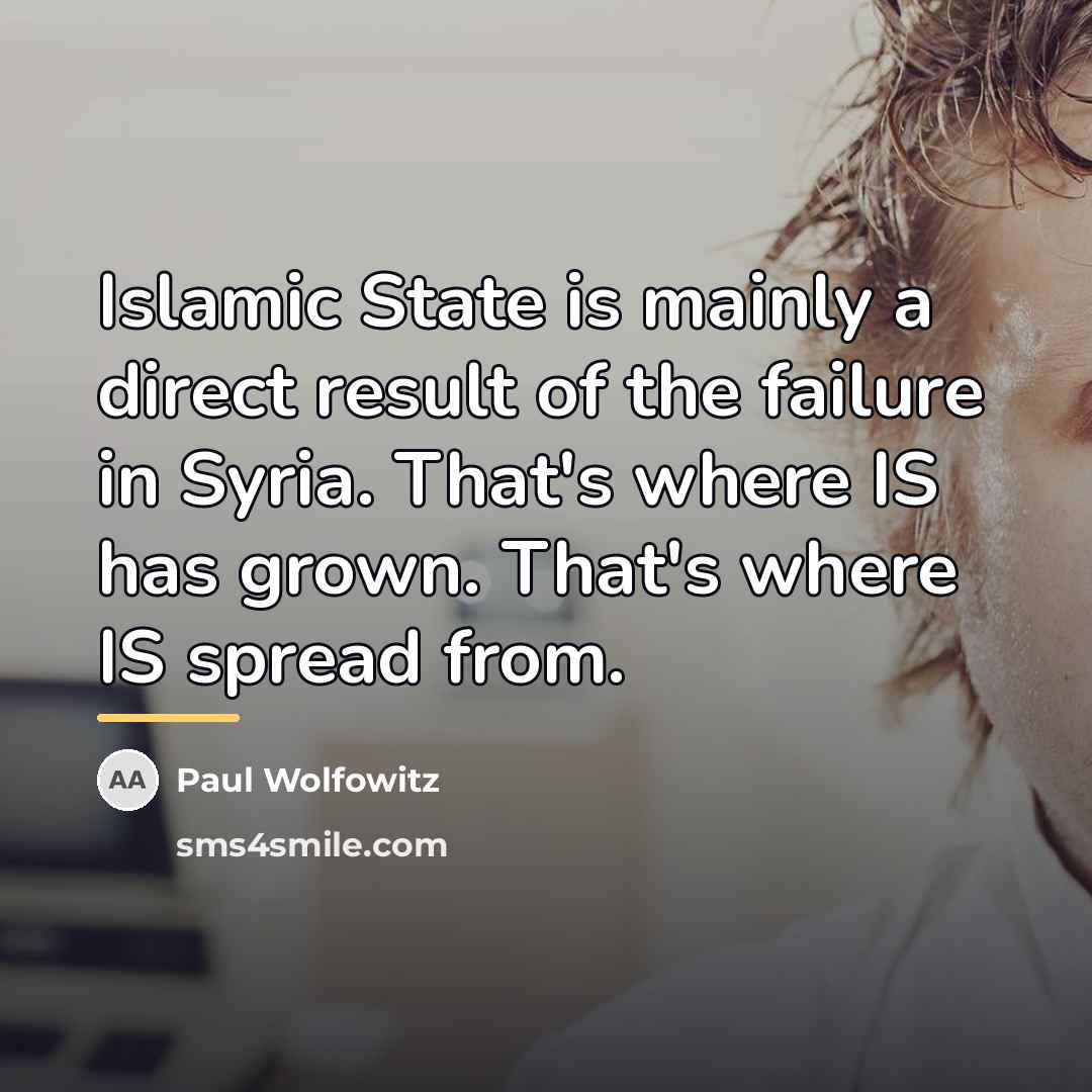 “Islamic State is mainly a direct result of the failure…” quote by Paul Wolfowitz