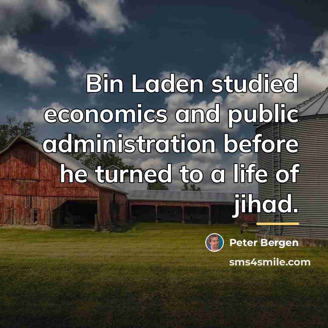 “Bin Laden studied economics and public administration before he turned…” quote by Peter Bergen