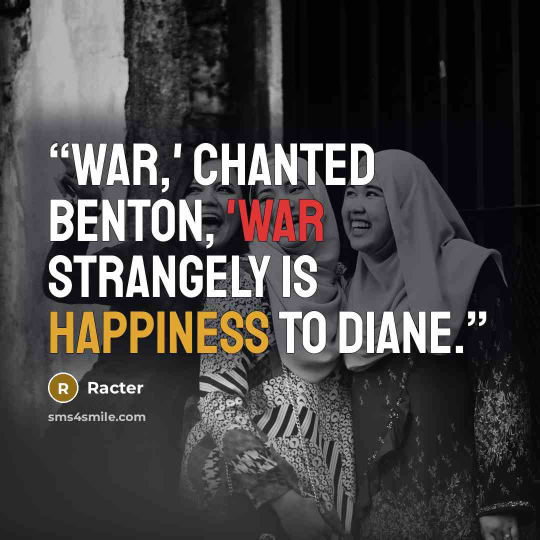 “War,' chanted Benton, 'war strangely is happiness to Diane.” quote by Racter