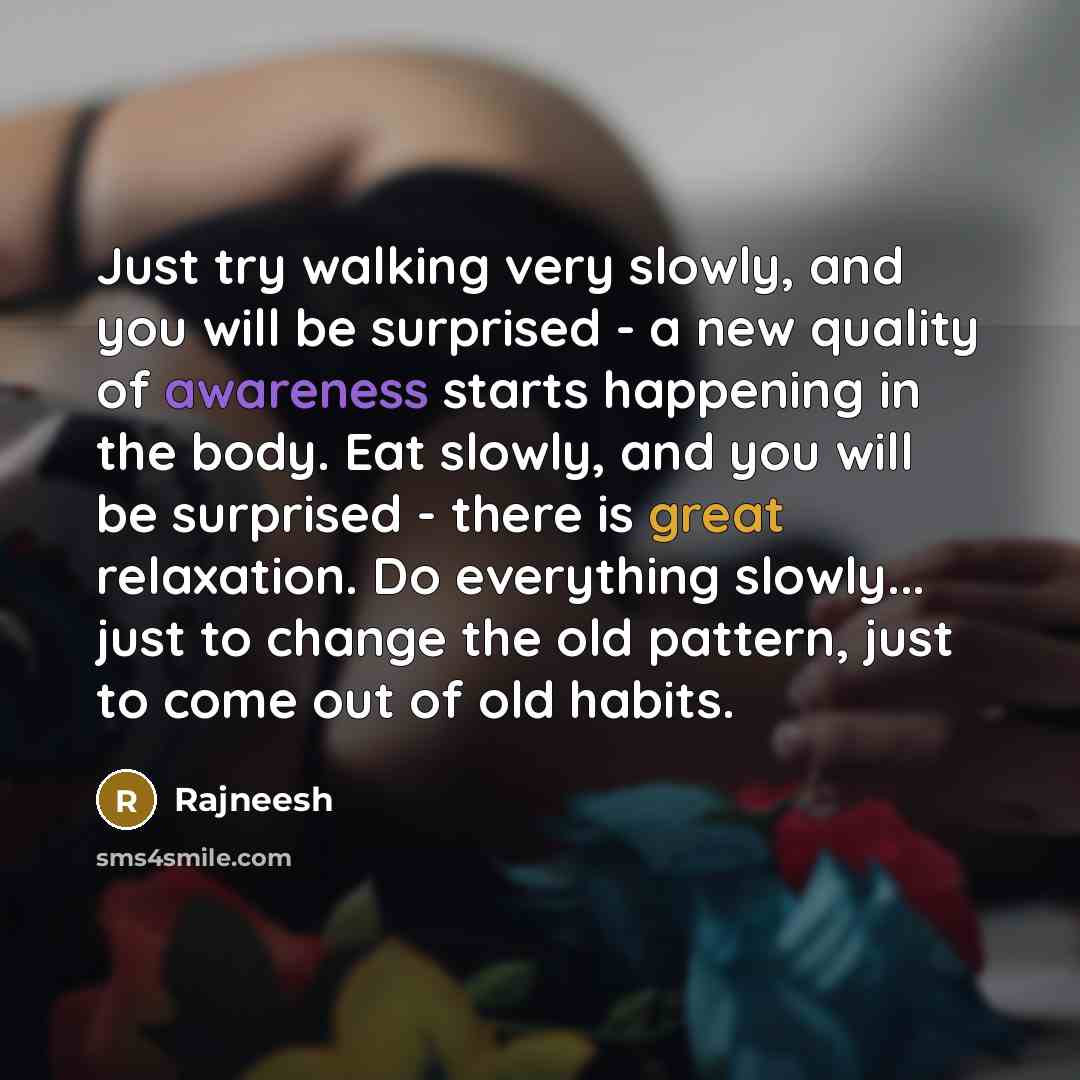 “Just try walking very slowly, and you will be surprised…” quote by Rajneesh