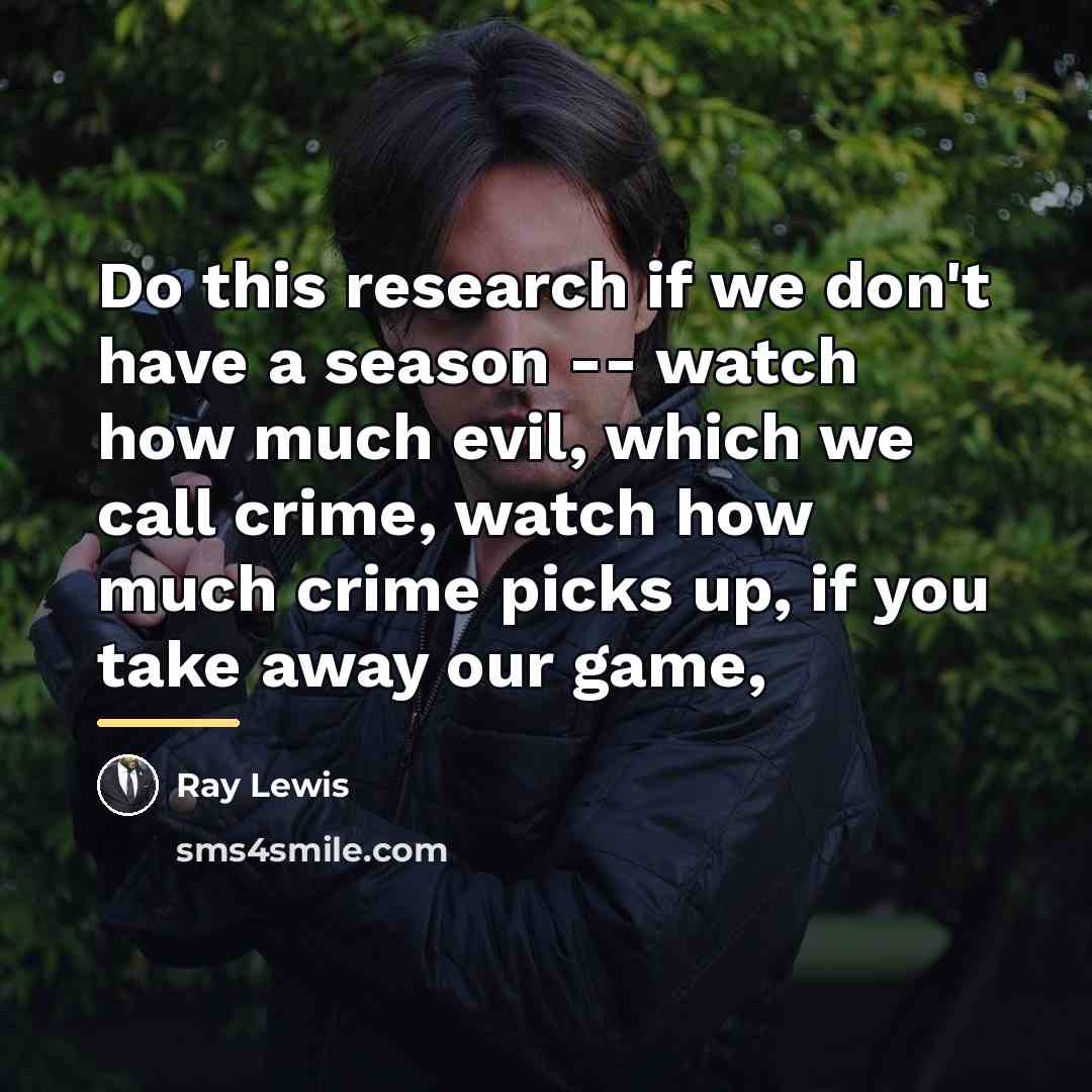 “Do this research if we don't have a season --…” quote by Ray Lewis