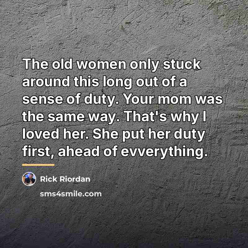 “The old women only stuck around this long out of…” quote by Rick Riordan