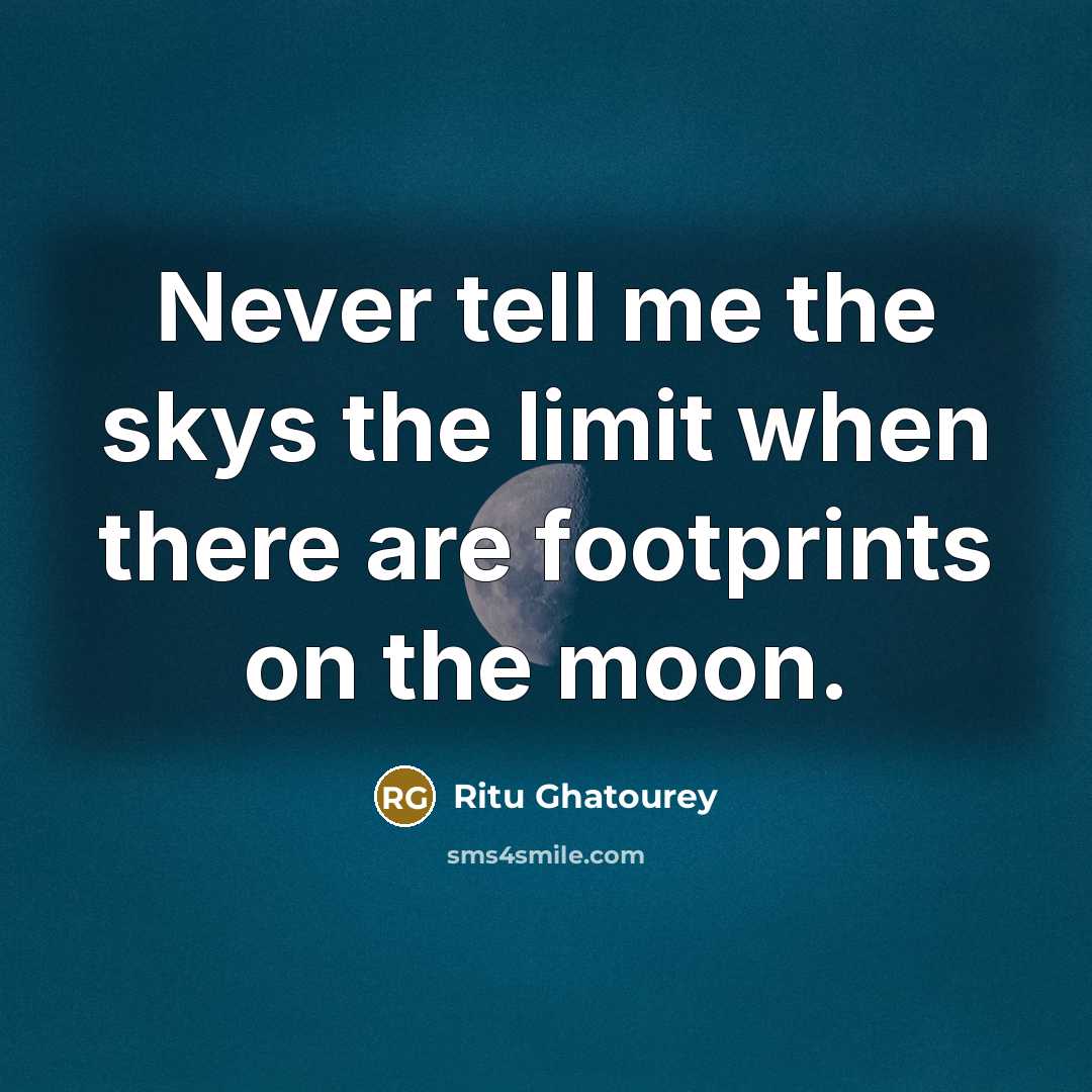 “Never tell me the skys the limit when there are footprints on the moon.” quote by Ritu Ghatourey