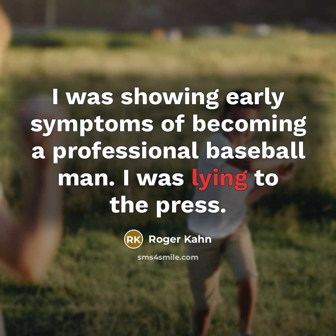 “I was showing early symptoms of becoming a professional baseball…” quote by Roger Kahn