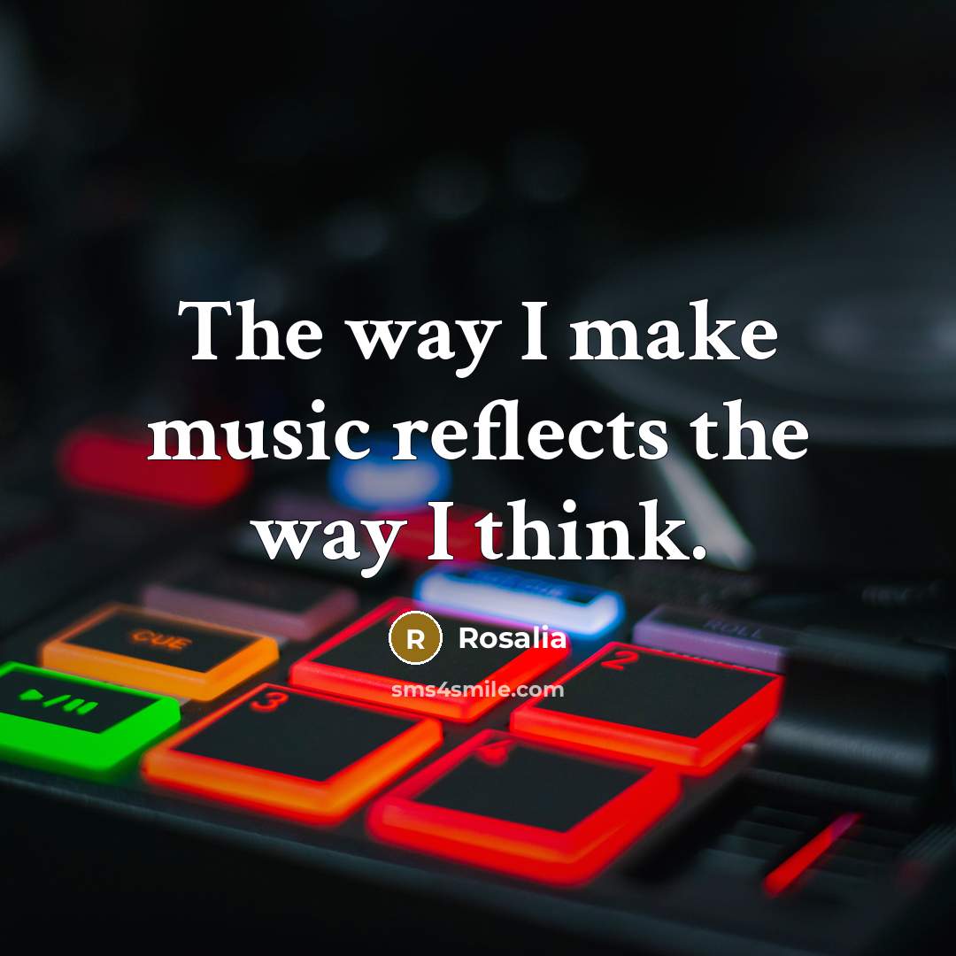 “The way I make music reflects the way I think.…” quote by Rosalia
