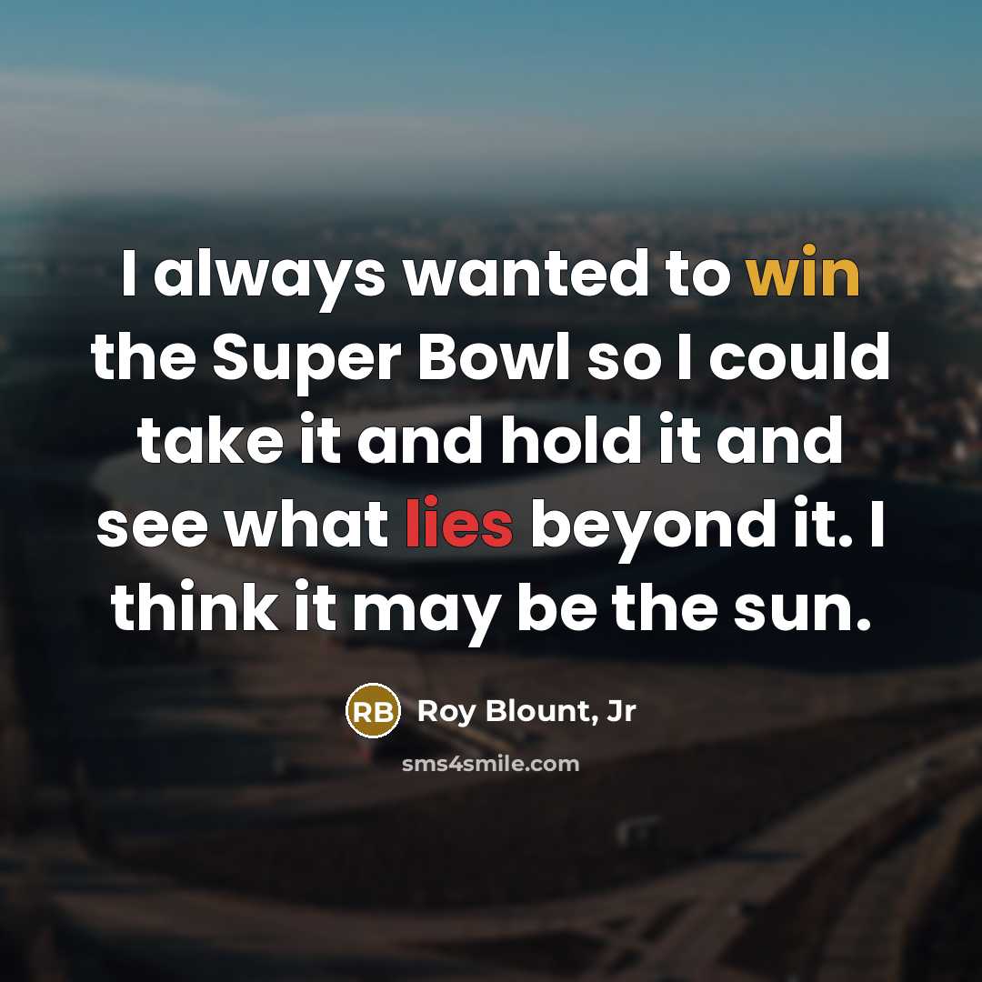 “I always wanted to win the Super Bowl so I…” quote by Roy Blount, Jr