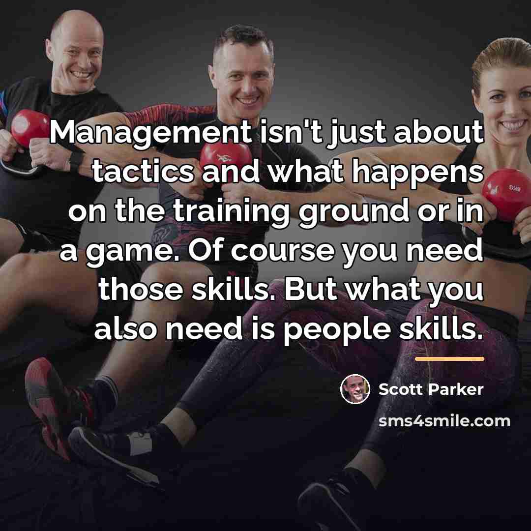 “Management isn't just about tactics and what happens on the…” quote by Scott Parker