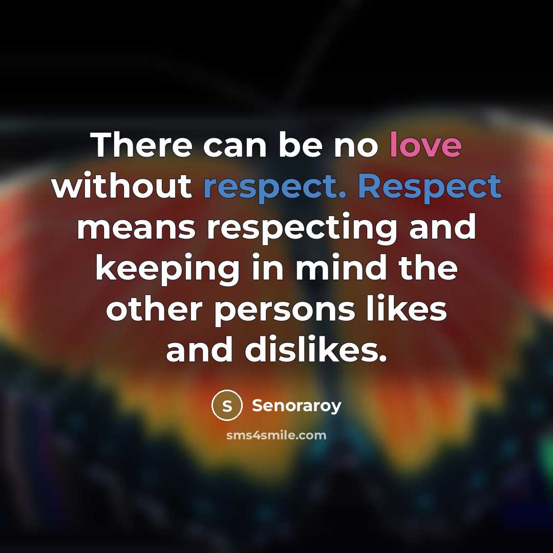 “There can be no love without respect. Respect means respecting…” quote by Senoraroy