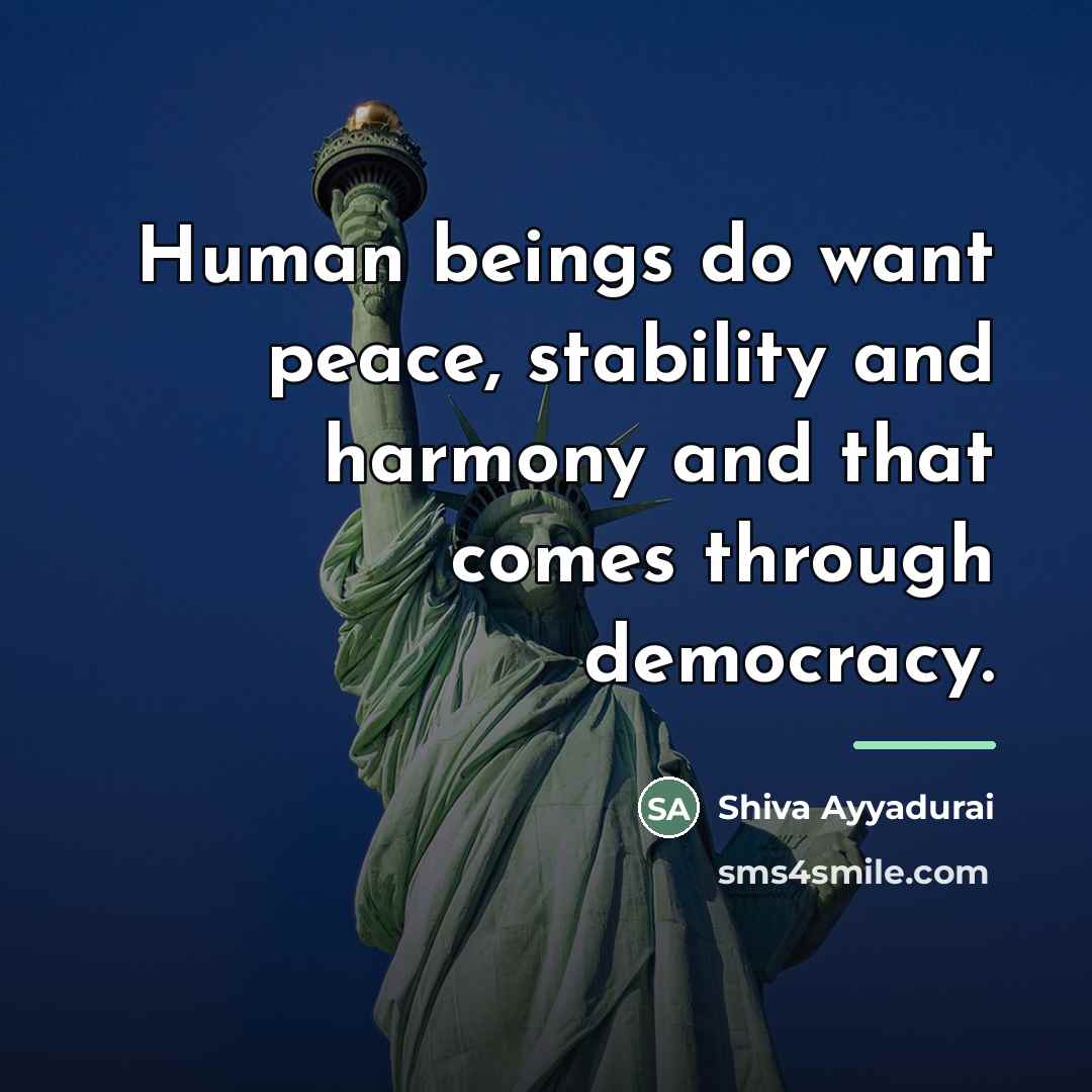 “Human beings do want peace, stability and harmony and that…” quote by Shiva Ayyadurai