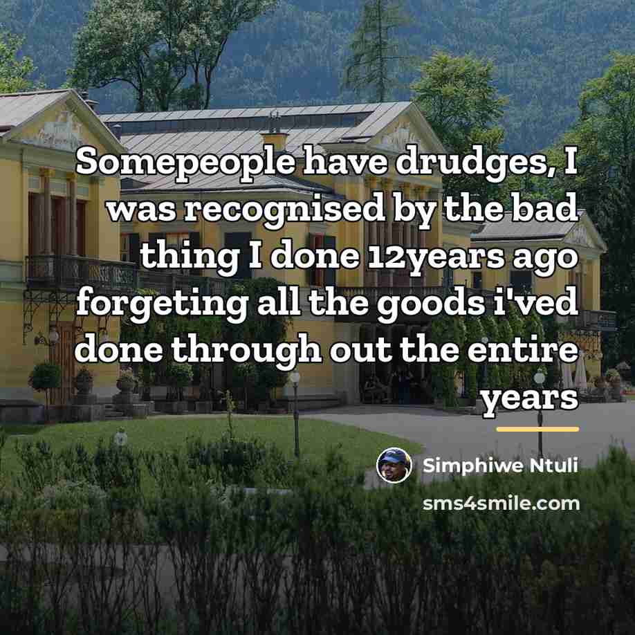 “Somepeople have drudges, I was recognised by the bad thing…” quote by Simphiwe Ntuli