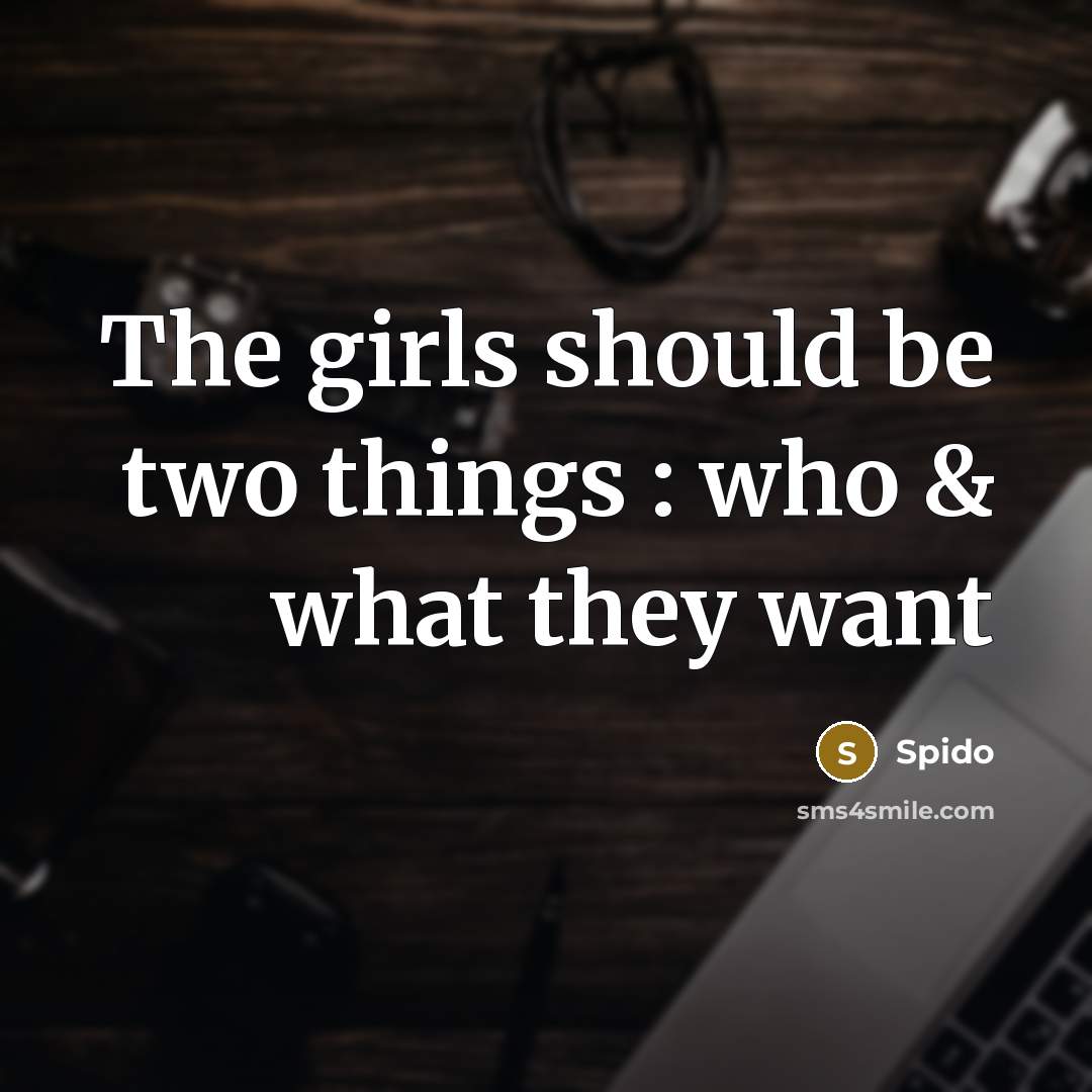 “The girls should be two things : who & what…” quote by Spido