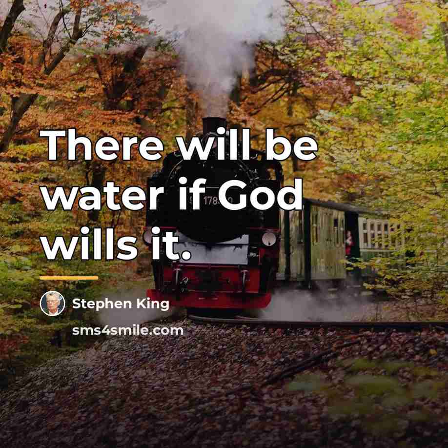 “There will be water if God wills it.…” quote by Stephen King