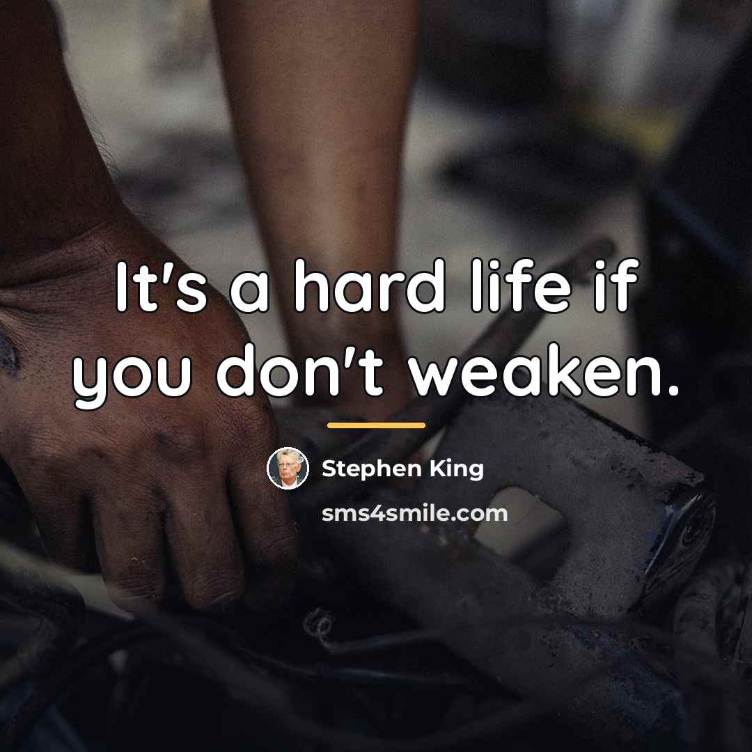 “It's a hard life if you don't weaken.…” quote by Stephen King