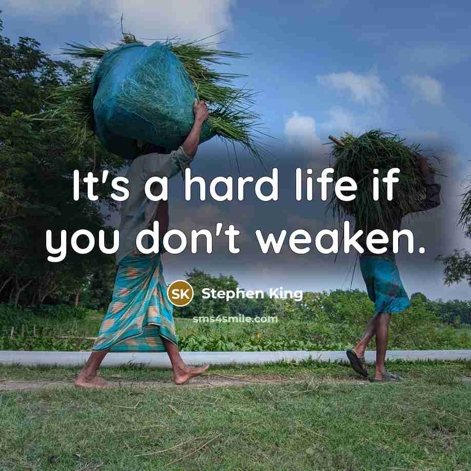 “It's a hard life if you don't weaken.” quote by Stephen King