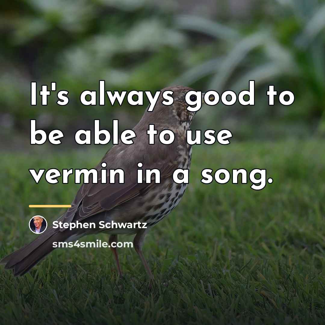 “It's always good to be able to use vermin in…” quote by Stephen Schwartz
