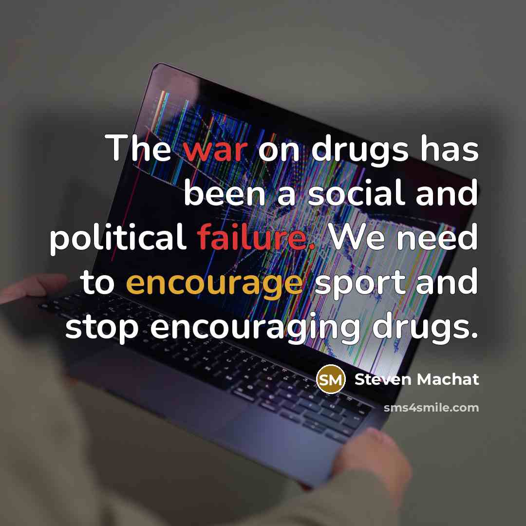 “The war on drugs has been a social and political…” quote by Steven Machat