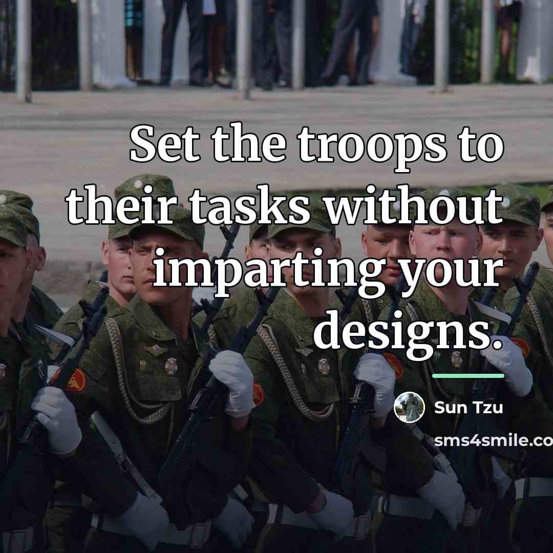 “Set the troops to their tasks without imparting your designs.…” quote by Sun Tzu